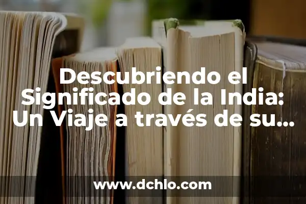 El Significado del Símbolo del Círculo: Un Viaje a Través de la Historia y la Cultura 8 Descubriendo el Significado de la India: Un Viaje a través de su Cultura e Historia