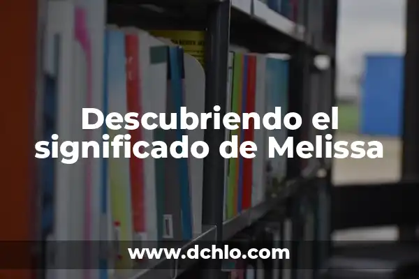 El Significado del Nombre Mercedes 4 Descubriendo el significado de Melissa