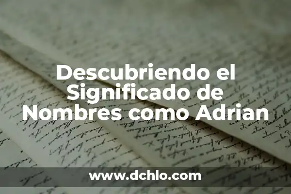 Significado del Nombre Gustavo Adrián 3 Descubriendo el Significado de Nombres como Adrian