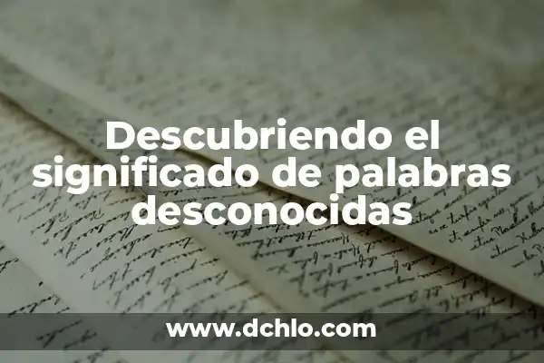 Averigua quién me llama por teléfono: Guía Completa para Identificar Llamadas Desconocidas 4 Descubriendo el significado de palabras desconocidas