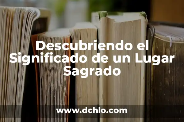 El significado y la historia del árbol sagrado 6 Descubriendo el Significado de un Lugar Sagrado