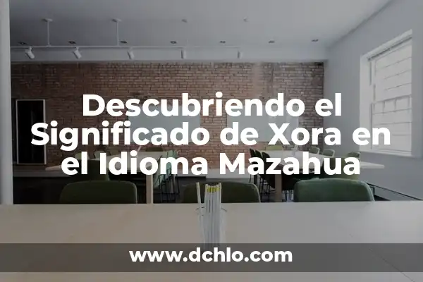 El Significado de Stinky y Su Uso en el Idioma 4 Descubriendo el Significado de Xora en el Idioma Mazahua