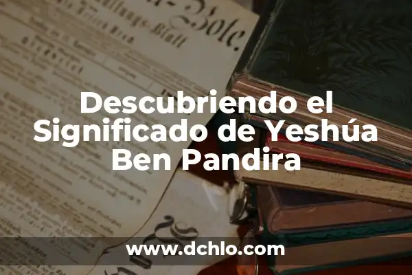 Significado Bíblico del Nombre Alexander 8 Descubriendo el Significado de Yeshúa Ben Pandira