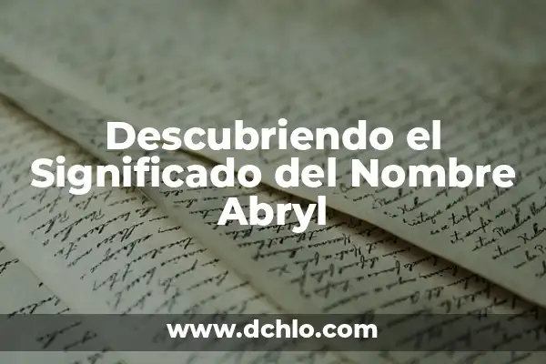 Descubriendo el Significado del Nombre de Arcelia 8 Descubriendo el Significado del Nombre Abryl