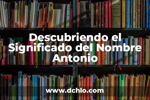 Descubriendo el Origen de la Lógica 7 Descubriendo el Significado del Nombre Antonio