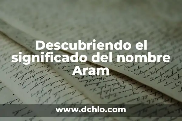 Descubriendo el Significado del Nombre Elyan 4 Descubriendo el significado del nombre Aram