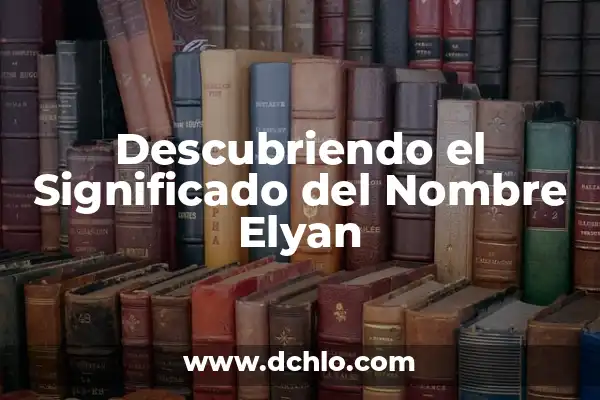 Belkis: Descubriendo el Significado de este Nombre 3 Descubriendo el Significado del Nombre Elyan