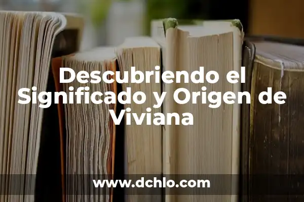 Descubriendo el Origen Lingüístico de una Enfermedad 3 Descubriendo el Significado y Origen de Viviana
