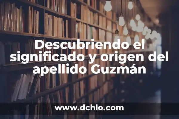 Significado Apellido De La Cruz 5 Descubriendo el significado y origen del apellido Guzmán