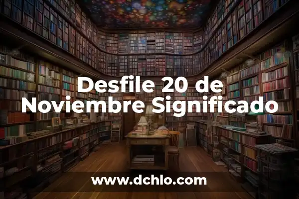 Día Internacional de los Derechos del Niño y la Niña (20 de noviembre que se celebra) 6 Desfile 20 de Noviembre Significado