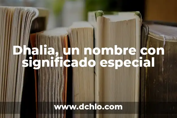 Palabras para felicitar a una madre en su día especial 5 Dhalia, un nombre con significado especial