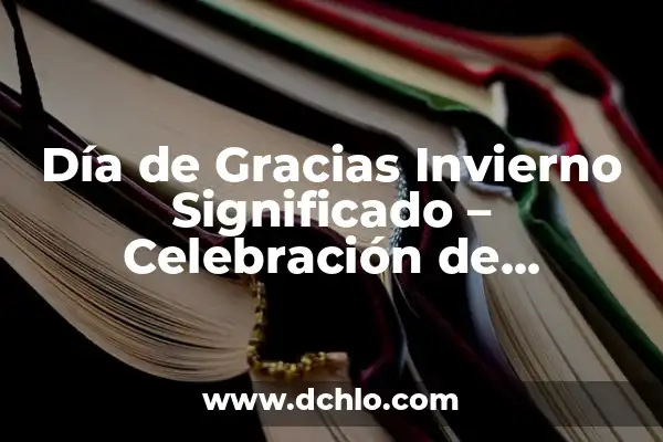Cómo se Dice Gracias en Chino: Una Guía Completa 8 Día de Gracias Invierno Significado – Celebración de Gratitud en la Estación Fría