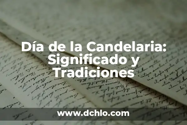 El Significado de la Candelaria 3 Día de la Candelaria: Significado y Tradiciones