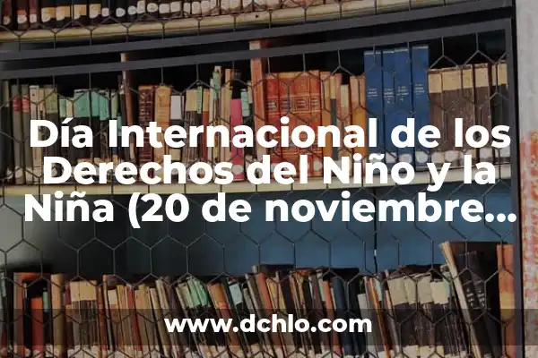 Día Internacional de los Derechos del Niño y la Niña (20 de noviembre que se celebra)