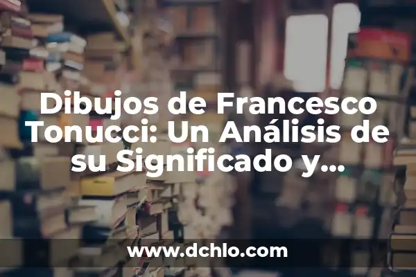 Ideas de Dibujos con Significado 7 Dibujos de Francesco Tonucci: Un Análisis de su Significado y Simbolismo