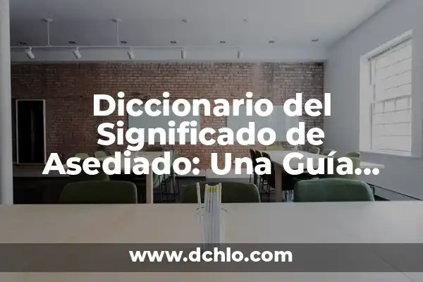 Cuánto Tarda en Quitarse un Herpes: Guía Completa y Exhaustiva 3 Diccionario del Significado de Asediado: Una Guía Exhaustiva