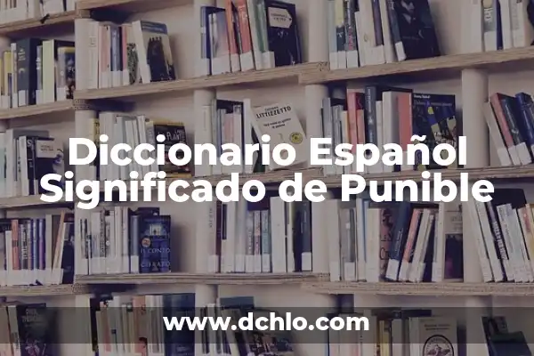 Significado de Ogro en el Diccionario Español 4 Diccionario Español Significado de Punible