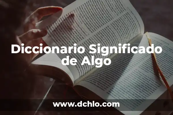 Cómo Hacer el Porcentaje de Algo - Cálculo y Ejemplos Prácticos 5 Diccionario Significado de Algo