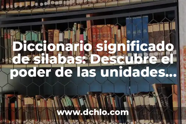 Ictus y el Significado de las Sílabas en la Poesía 6 Diccionario significado de silabas: Descubre el poder de las unidades lingüísticas