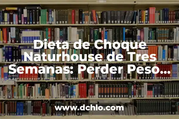 Cómo Descargar una App en el Móvil de Forma Segura y Rápida 5 Dieta de Choque Naturhouse de Tres Semanas: Perder Peso de Forma Rápida y Saludable