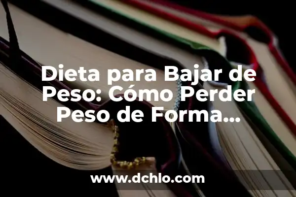 Cuánto Hay que Andar para Adelgazar: Guía Completa para Pérdida de Peso 6 Dieta para Bajar de Peso: Cómo Perder Peso de Forma Saludable