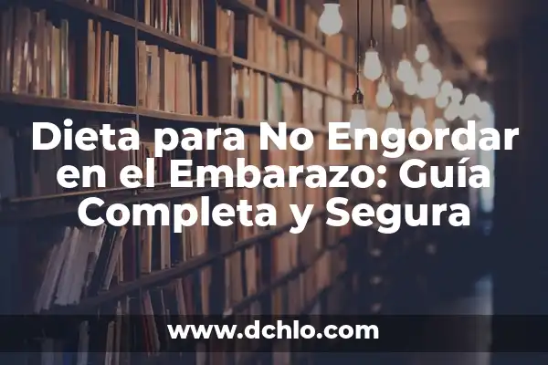Porcentaje de Inclusión Dieta Significado: Una Guía Completa 4 Dieta para No Engordar en el Embarazo: Guía Completa y Segura