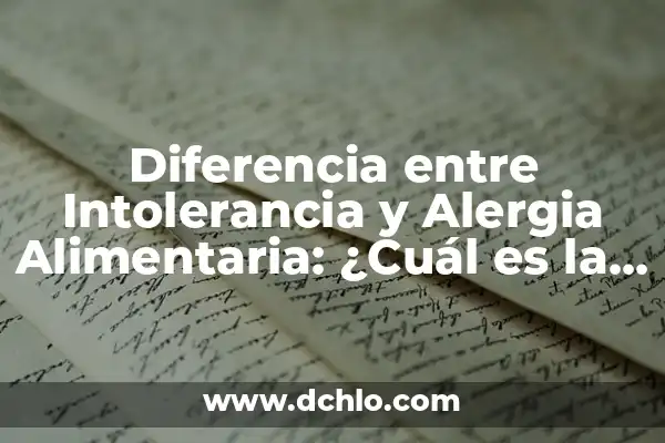 Síntomas de artrosis en las manos: Cómo detectar los primeros signos 7 Diferencia entre Intolerancia y Alergia Alimentaria: ¿Cuál es la Distinción?