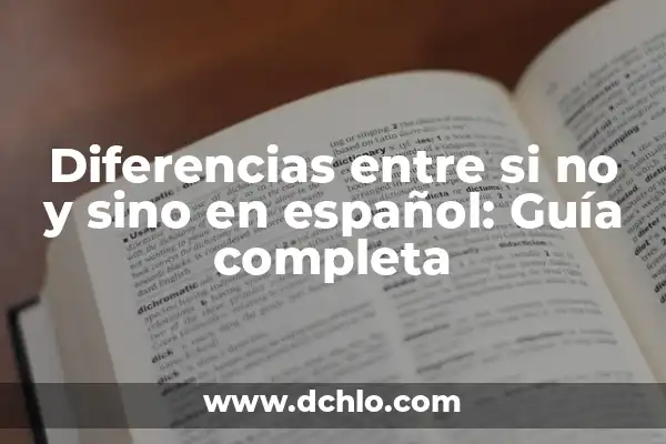 Significado de sino o si no 5 Diferencias entre si no y sino en español: Guía completa
