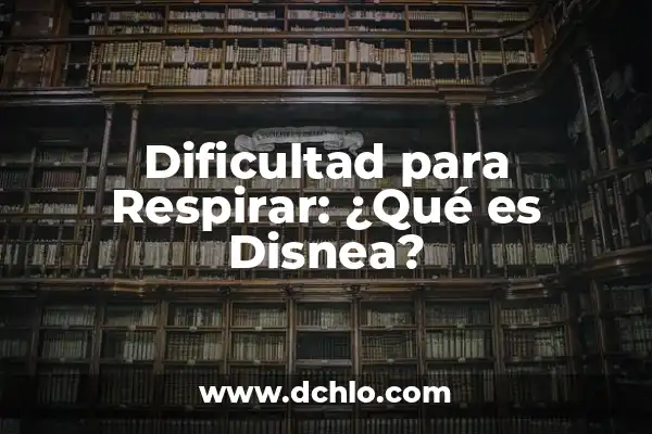Dificultad para Respirar: ¿Qué es Disnea?