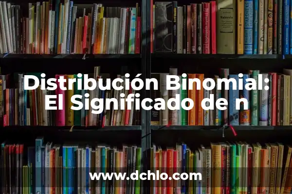 El Palito de la Ñ: Un Símbolo Lingüístico Único 3 Distribución Binomial: El Significado de n