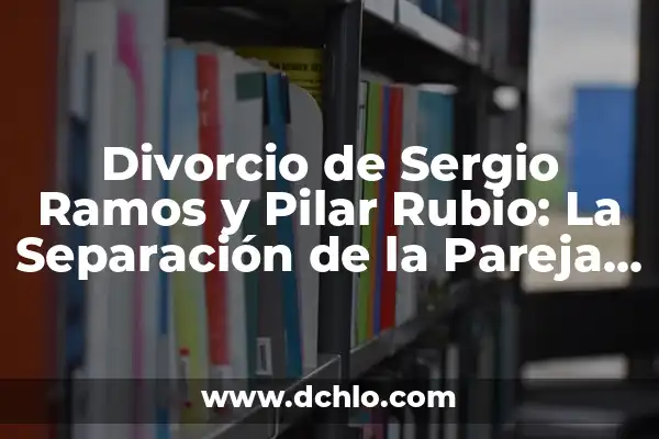 Cómo hacer análisis de una sentencia 3 Divorcio de Sergio Ramos y Pilar Rubio: La Separación de la Pareja del Año