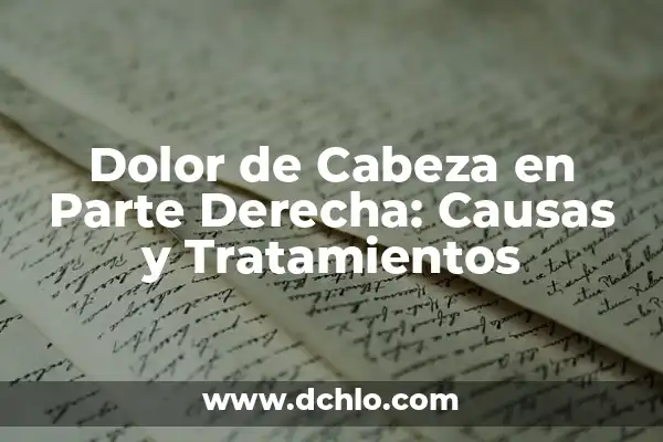 Dolor de Cabeza Va y Viene: Causas, Síntomas y Tratamientos 3 Dolor de Cabeza en Parte Derecha: Causas y Tratamientos