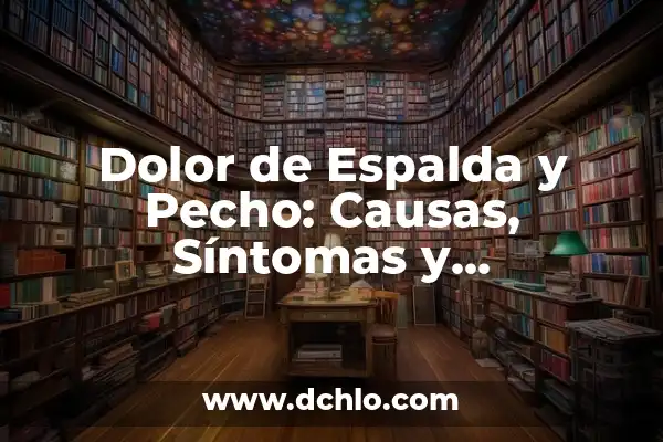 Trucos Para No Sudar Por La Espalda: Cómo Controlar La Sudoración Excesiva 7 Dolor de Espalda y Pecho: Causas, Síntomas y Tratamientos