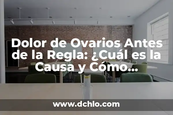 Dolor de Ovarios 5 Días Antes de la Regla: Qué es y Cómo Aliviarlo 4 Dolor de Ovarios Antes de la Regla: ¿Cuál es la Causa y Cómo Aliviarlo?