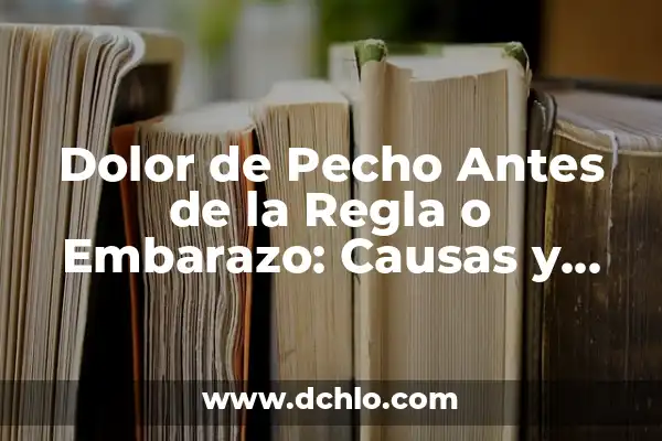 Dolor de Ovarios 5 Días Antes de la Regla: Qué es y Cómo Aliviarlo 8 Dolor de Pecho Antes de la Regla o Embarazo: Causas y Soluciones