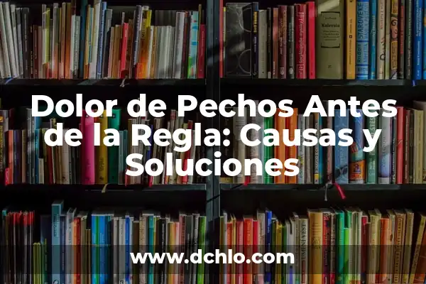 ¿Por qué me sale líquido de los pechos? - Guía completa sobre la galactorrea 7 Dolor de Pechos Antes de la Regla: Causas y Soluciones
