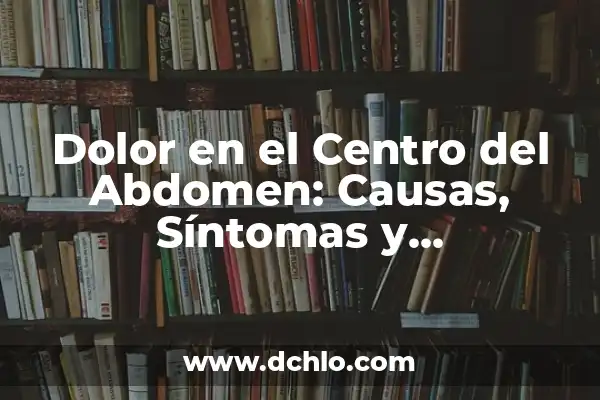 Trucos Para No Sudar Por La Espalda: Cómo Controlar La Sudoración Excesiva 6 Dolor en el Centro del Abdomen: Causas, Síntomas y Tratamientos