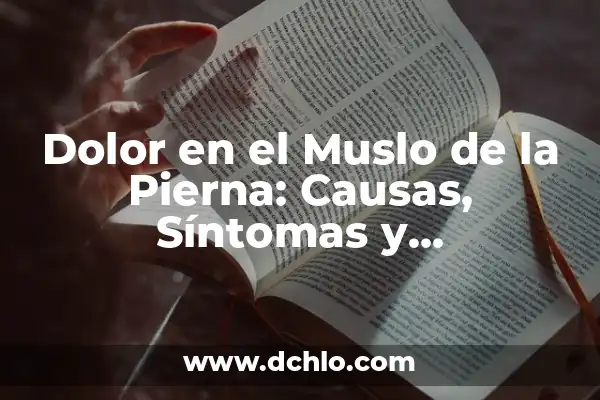 Dolores en la parte derecha del pecho: causas, síntomas y tratamiento 7 Dolor en el Muslo de la Pierna: Causas, Síntomas y Tratamientos