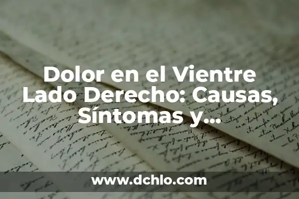Dolor en el Lado Derecho del Pecho: Causas y Síntomas 8 Dolor en el Vientre Lado Derecho: Causas, Síntomas y Tratamiento
