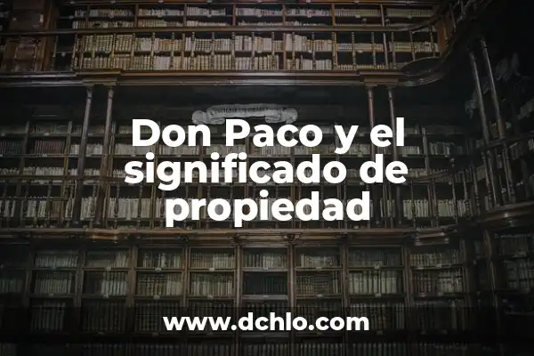 Significado del Don de la Sabiduría: Un Regalo Divino 5 Don Paco y el significado de propiedad