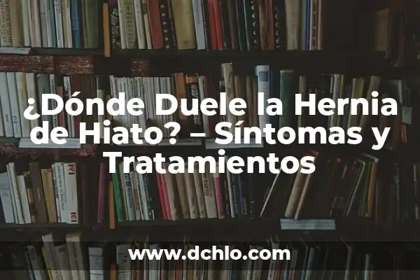 ¿Qué es un diptongo y un hiato en lingüística? 5 ¿Dónde Duele la Hernia de Hiato? – Síntomas y Tratamientos