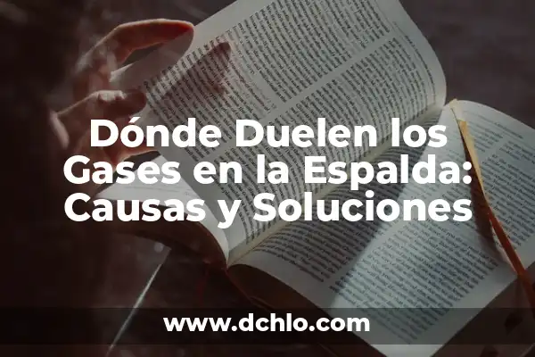 Dolor en el Costado Izquierdo de la Espalda: Causas, Síntomas y Tratamiento 4 Dónde Duelen los Gases en la Espalda: Causas y Soluciones