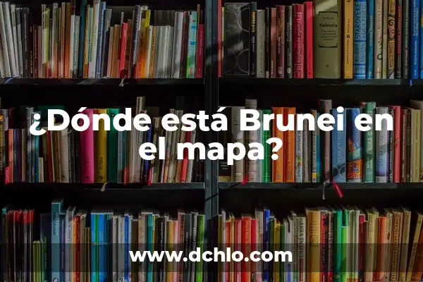 El Tiempo 14 Días en España: Predicciones y Pronósticos Climáticos 6 ¿Dónde está Brunei en el mapa?