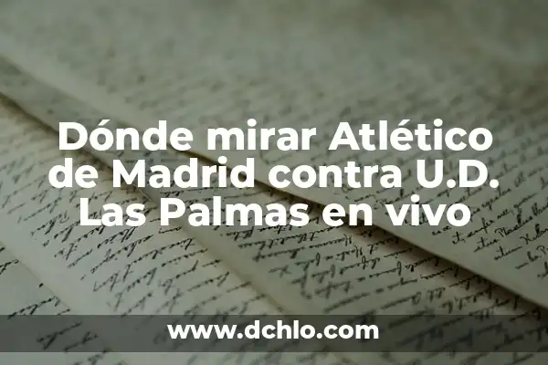 Partido de la UD Las Palmas: Historia, Equipación y Jugadores 5 Dónde mirar Atlético de Madrid contra U.D. Las Palmas en vivo