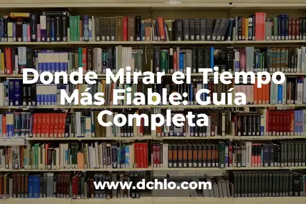 Donde Mirar el Tiempo Más Fiable: Guía Completa