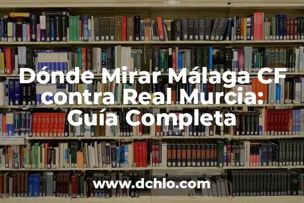 ¿Dónde salir de fiesta en Málaga? Descubre los mejores lugares y experiencia nocturna 5 Dónde Mirar Málaga CF contra Real Murcia: Guía Completa
