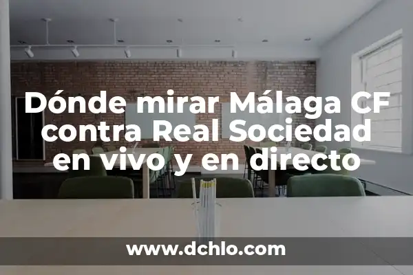 ¿Dónde salir de fiesta en Málaga? Descubre los mejores lugares y experiencia nocturna 4 Dónde mirar Málaga CF contra Real Sociedad en vivo y en directo