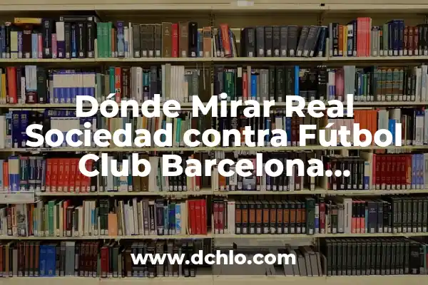 Cronología de Fútbol Club Barcelona Femenino contra Chelsea Femenino: Un Enfrentamiento Épico 6 Dónde Mirar Real Sociedad contra Fútbol Club Barcelona Femenino en Vivo