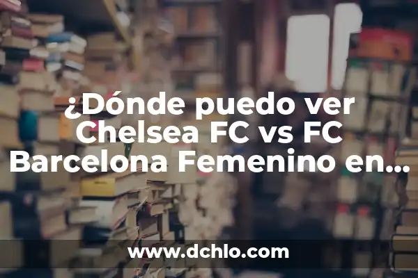 Cronología de Fútbol Club Barcelona Femenino contra Chelsea Femenino: Un Enfrentamiento Épico 3 ¿Dónde puedo ver Chelsea FC vs FC Barcelona Femenino en vivo?