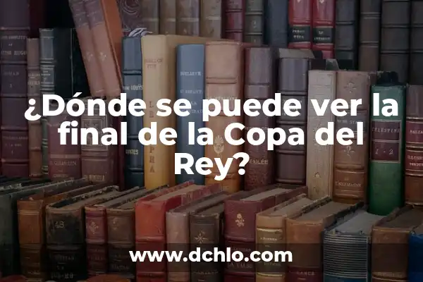 Donde Ver At Madrid Sevilla Copa del Rey - Guía Completa del Partido 4 ¿Dónde se puede ver la final de la Copa del Rey?